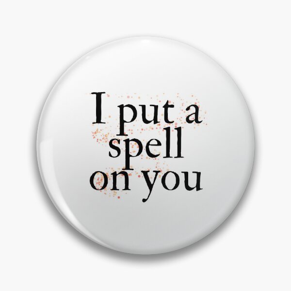 Item preview, I put a spell on you designed and sold by emmaclaire17.