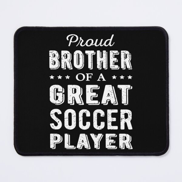 Item preview, Proud Brother Of A Great Soccer Player I designed and sold by Lemon Pepper.