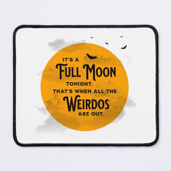 Item preview, It's a Full Moon Tonight. That's When all the Weirdos are Out. designed and sold by ClaytownTees.