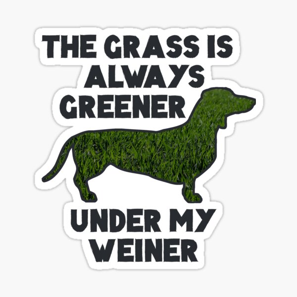 Item preview, The Grass is Always Greener Under My Weiner! designed and sold by Richard Skinner.