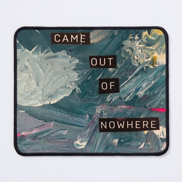 Item preview, You Came Out of Nowhere designed and sold by ArtpathAsh.