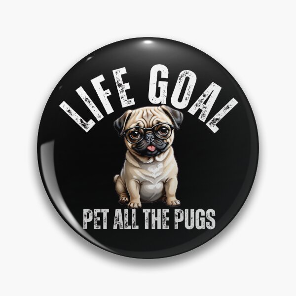 Item preview, Life goal, pet all the pugs designed and sold by Gilby-Designs.