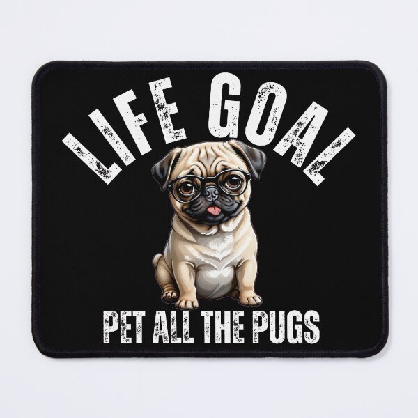 Item preview, Life goal, pet all the pugs designed and sold by Gilby-Designs.
