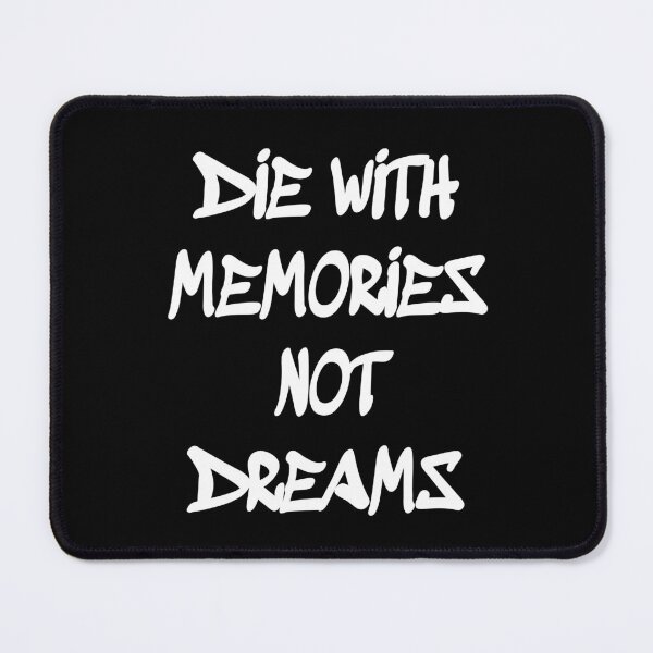 Item preview, Die with memories not dreams designed and sold by LoneMaverick.