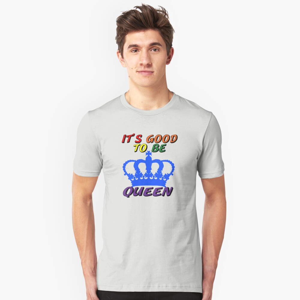 It's Good to Be Queen LGBTQ Slim Fit T-Shirt