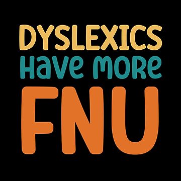 Dyslexics have more fun or fnu maybee | Pin