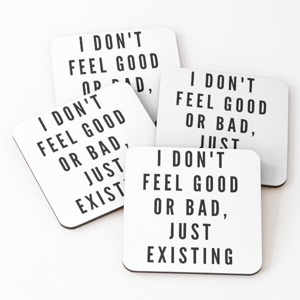 Item preview, I don't feel good or bad, I just exist. designed and sold by Javidesigner19.