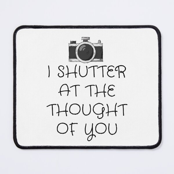 Item preview, i shutter at the thought of you designed and sold by SmthSpecial.