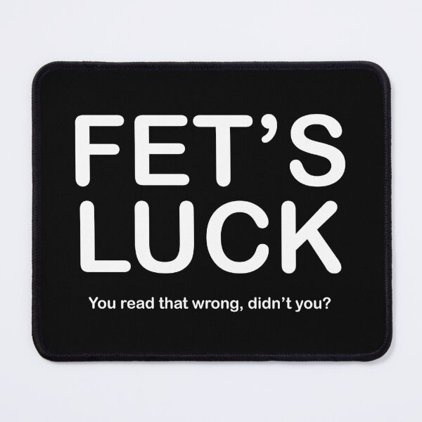 Item preview, FETS LUCK - You read that wrong, didnt you? designed and sold by EmeraldeaArt.