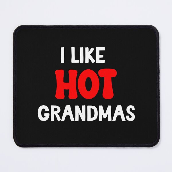 Item preview, I Like Hot Grandmas Funny Adult Humor designed and sold by SharpThreadZ.