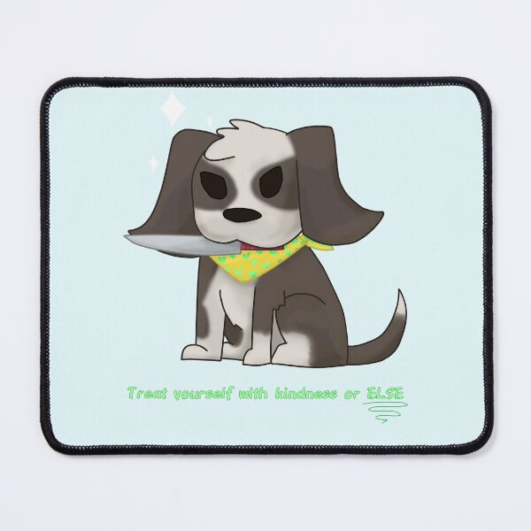 Item preview, Treat Yourself With Kindness Or Else Dog designed and sold by Cutsiecottage.