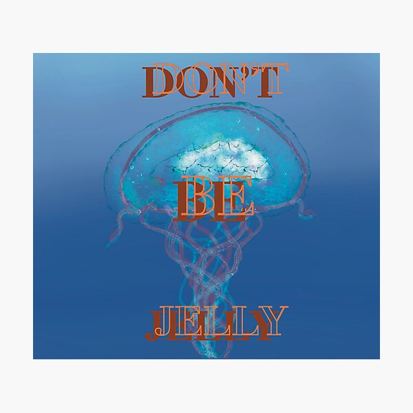 Item preview, Don't Be Jelly designed and sold by KatyBeetusArt.