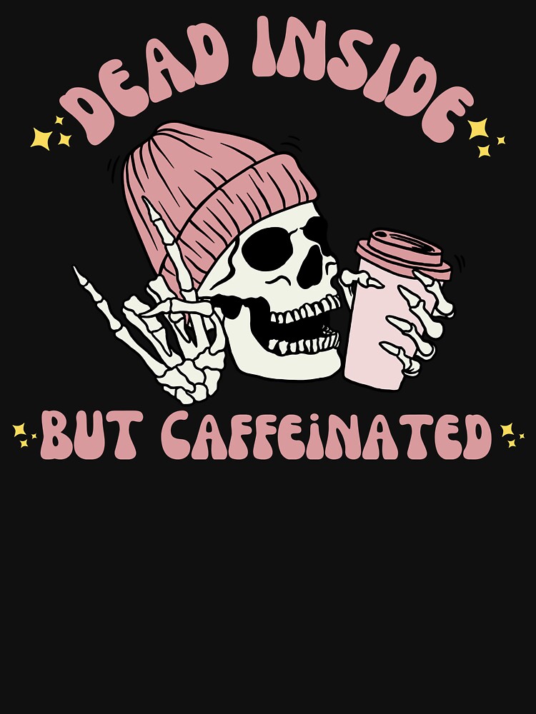 Does This Coffee Make Me Look Alive T-shirt Funny Coffee Skeleton Top Tee  Shirt Sarcastic Dead Inside But Caffeinated Tshirt - AliExpress
