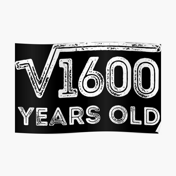 square-root-of-1600-years-old-40th-birthday-poster-for-sale-by