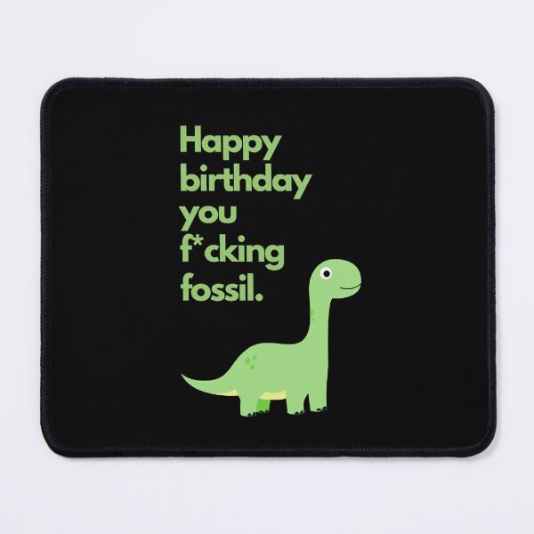Item preview, Happy birthday, you f*cking fossil (black) designed and sold by mydoodlesateme.