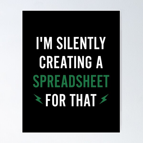 I'm Silently Creating a Spreadsheet For That - Funny Accounting Poster