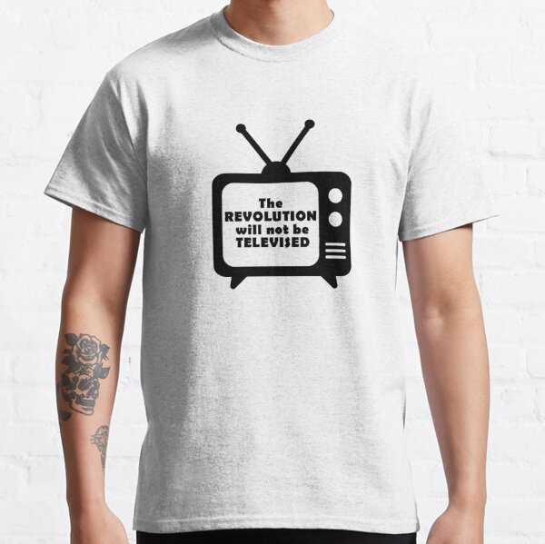 The Revolution Will Not Be Televised T-Shirts for Sale | Redbubble