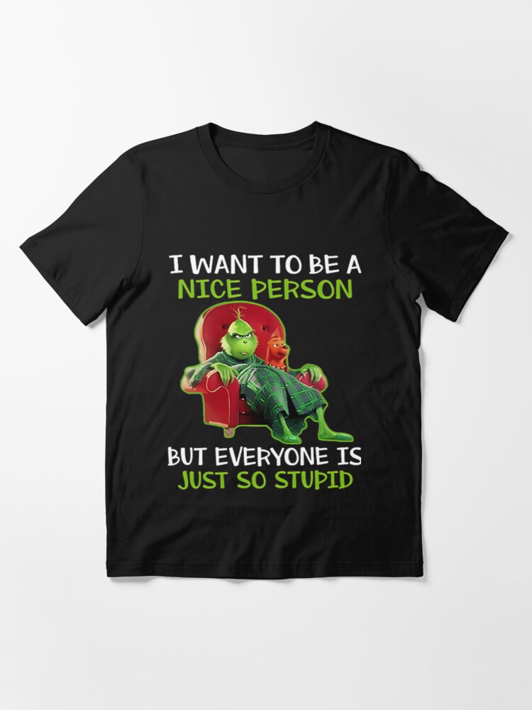 Discover I Want to Be A Nice Person But Everyone is Just So Stupid Essential T-Shirt