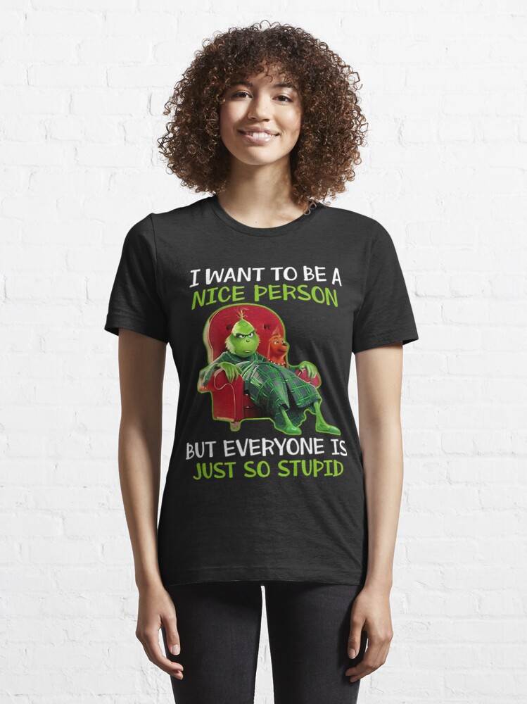 Discover I Want to Be A Nice Person But Everyone is Just So Stupid Essential T-Shirt
