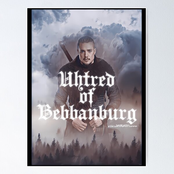 The Last Kingdom Uhtred Of Bebbanburg Classic Summer Fashion Sh Poster