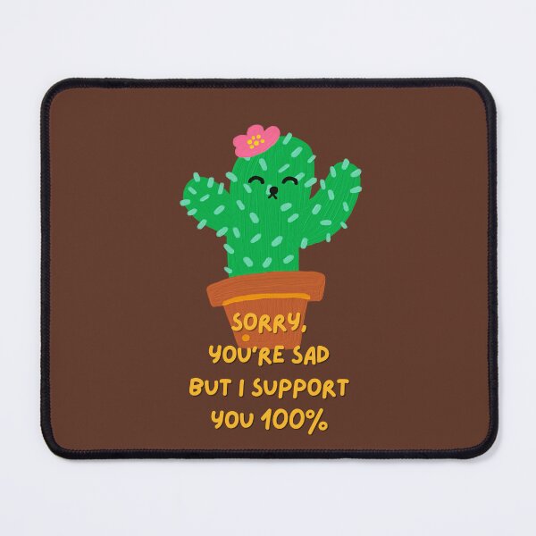 Item preview, Sorry you're sad, but I support you 100% (brown) designed and sold by mydoodlesateme.