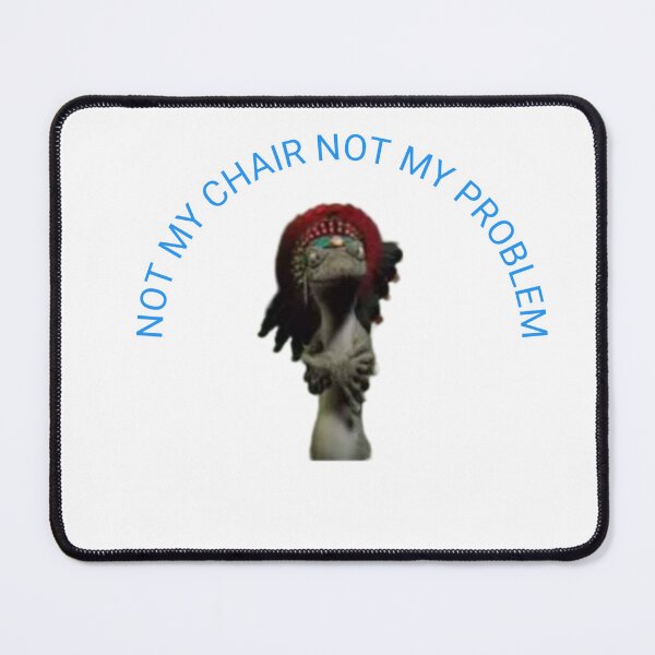 Item preview, NOT MY CHAIR NOT MY PROBLEM designed and sold by Peroex 101.