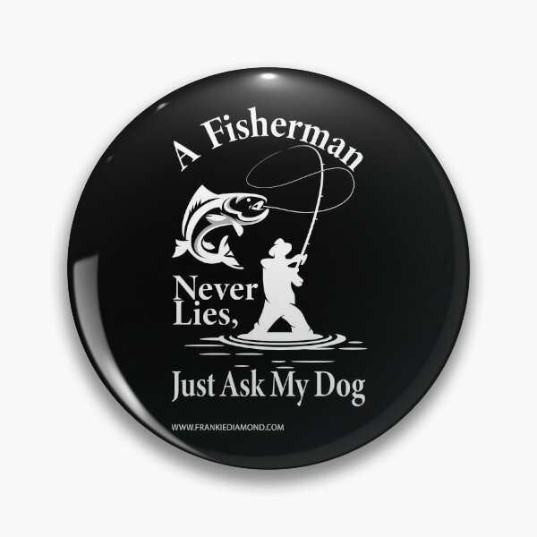 Item preview, A Fisherman Never Lies, Just Ask My Dog designed and sold by FrankieDiamond.