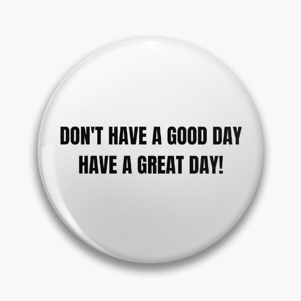 Item preview, Don't Have A Good Day, Have A Great Day! - Funny Free Guy catchphrase designed and sold by Wordsmith-Wear.