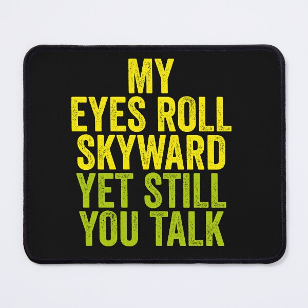 Item preview, MY EYES ROLL SKYWARD YET STILL YOU TALK designed and sold by Clifford Hayes.