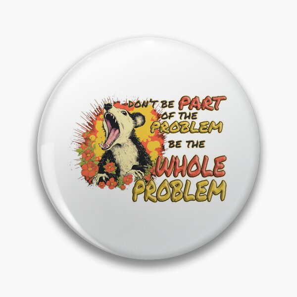 Item preview, Don't Be Part Of The Problem -  Be The Whole Problem designed and sold by Bug & Brush.