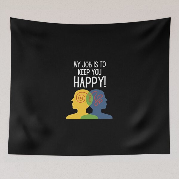 Item preview, My Job Is To Keep You Happy - Psychologist, Intellectual, Psychiatry, Conversation and Dialogue Jokes and Quotes designed and sold by ethanzakicab.