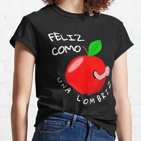 Feliz Como Una Lombriz - As Happy as a Worm Classic T-Shirt