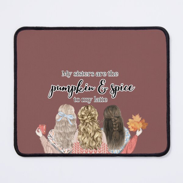 Item preview, My Sisters Are The Pumpkin & Spice To My Latte designed and sold by A-M-Watson.
