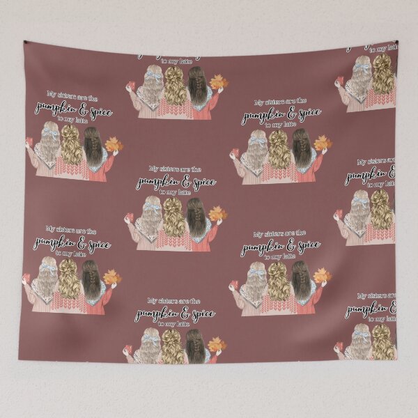 Item preview, My Sisters Are The Pumpkin & Spice To My Latte designed and sold by A-M-Watson.