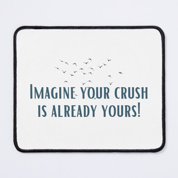 Item preview, Imagine your crush is already yours! designed and sold by khadijat297.