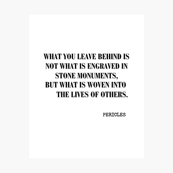 Item preview, What you leave behind-Pericles quote designed and sold by HomeArtStudio.