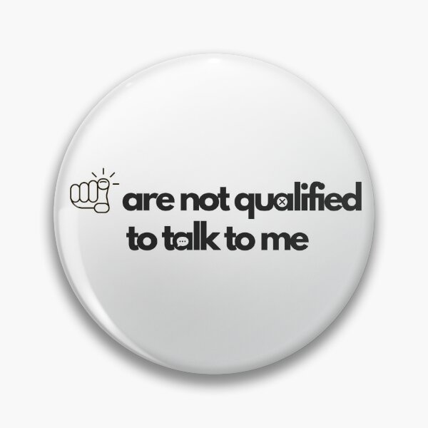 Item preview, You are not qualified to talk to me designed and sold by Wordsmith-Wear.
