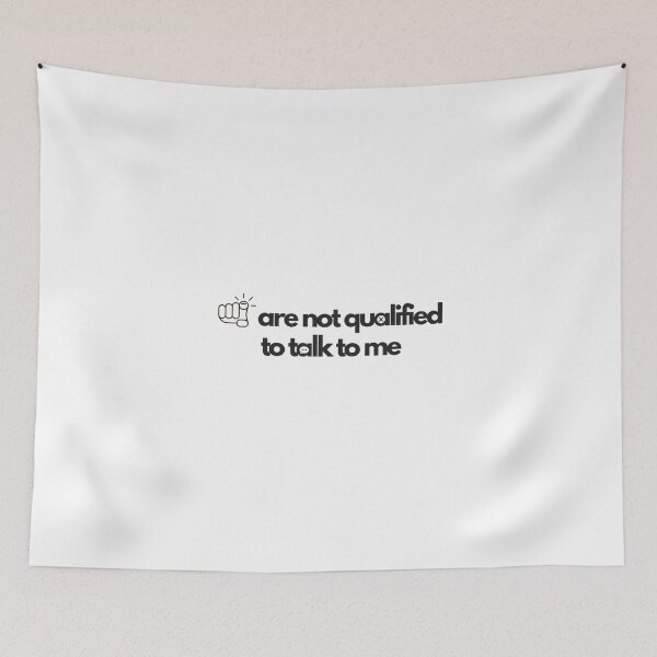 Item preview, You are not qualified to talk to me designed and sold by Wordsmith-Wear.