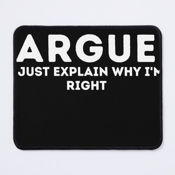 Item preview, I NEVER ARGUE I JUST EXPLAIN WHY I'M RIGHT designed and sold by ArtfulWhimsy007.