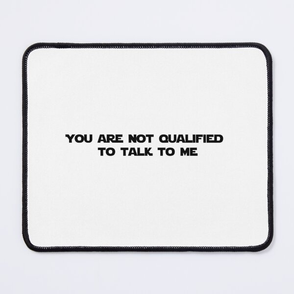 Item preview, You are not qualified to talk to me designed and sold by Wordsmith-Wear.