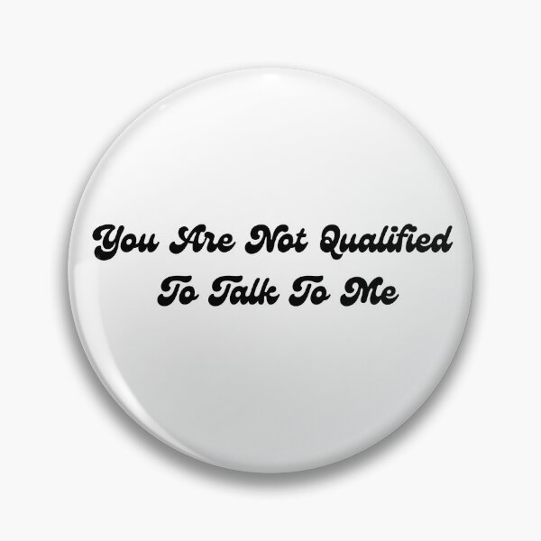 Item preview, You are not qualified to talk to me designed and sold by Wordsmith-Wear.