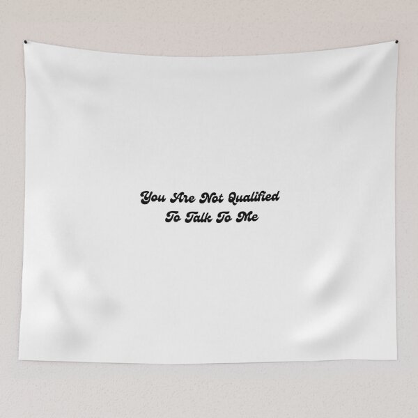 Item preview, You are not qualified to talk to me designed and sold by Wordsmith-Wear.