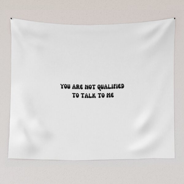Item preview, You are not qualified to talk to me designed and sold by Wordsmith-Wear.