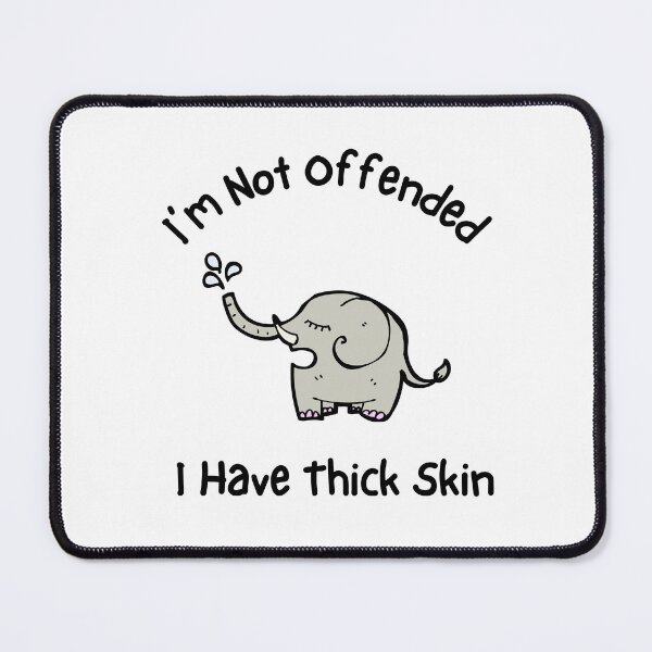 Item preview, Cartoon Elephant - I'm Not Offended, I Have Thick Skin Design designed and sold by RektRepublic.