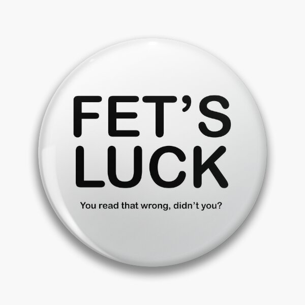 Item preview, FETS LUCK - You read that wrong, didnt you? - black text designed and sold by EmeraldeaArt.