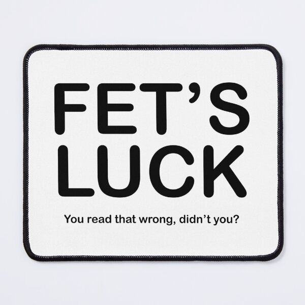 Item preview, FETS LUCK - You read that wrong, didnt you? - black text designed and sold by EmeraldeaArt.