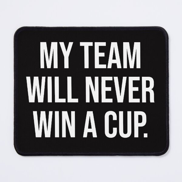 Item preview, MY TEAM WILL NEVER WIN A CUP designed and sold by TrendyTweets.