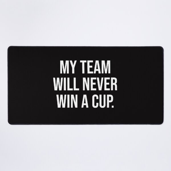 Item preview, MY TEAM WILL NEVER WIN A CUP designed and sold by TrendyTweets.
