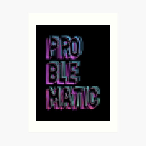 Problematic. Art Print