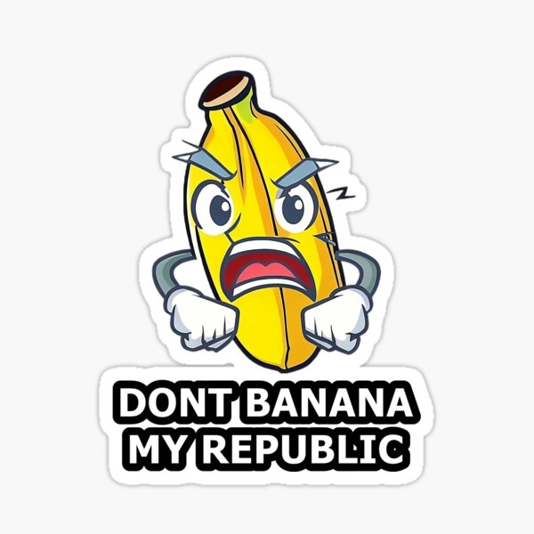 Don't Banana My Republic! Sticker